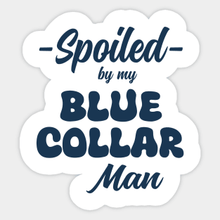 Spoiled By My Blue Collar Man Sticker